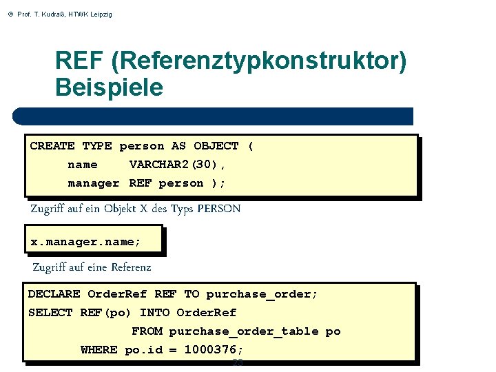 © Prof. T. Kudraß, HTWK Leipzig REF (Referenztypkonstruktor) Beispiele CREATE TYPE person AS OBJECT