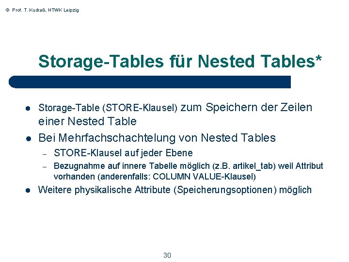 © Prof. T. Kudraß, HTWK Leipzig Storage-Tables für Nested Tables* l Storage-Table (STORE-Klausel) zum