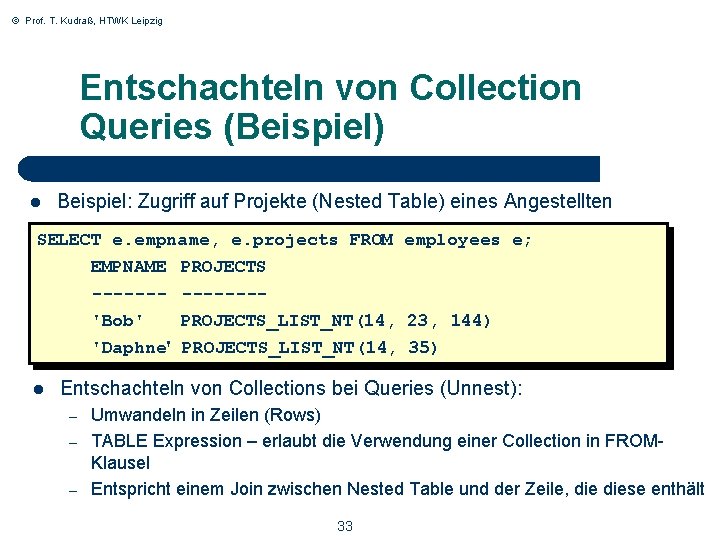 © Prof. T. Kudraß, HTWK Leipzig Entschachteln von Collection Queries (Beispiel) l Beispiel: Zugriff