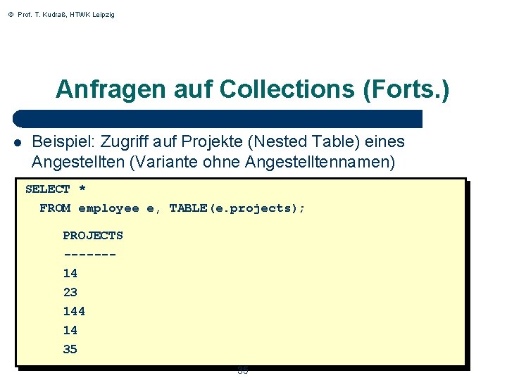 © Prof. T. Kudraß, HTWK Leipzig Anfragen auf Collections (Forts. ) l Beispiel: Zugriff