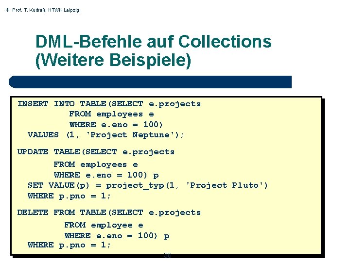 © Prof. T. Kudraß, HTWK Leipzig DML-Befehle auf Collections (Weitere Beispiele) INSERT INTO TABLE(SELECT