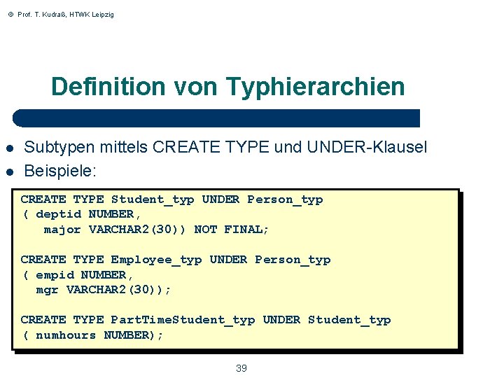 © Prof. T. Kudraß, HTWK Leipzig Definition von Typhierarchien l l Subtypen mittels CREATE