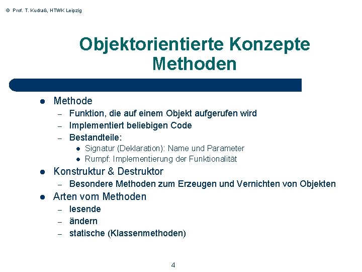 © Prof. T. Kudraß, HTWK Leipzig Objektorientierte Konzepte Methoden l Methode – – –