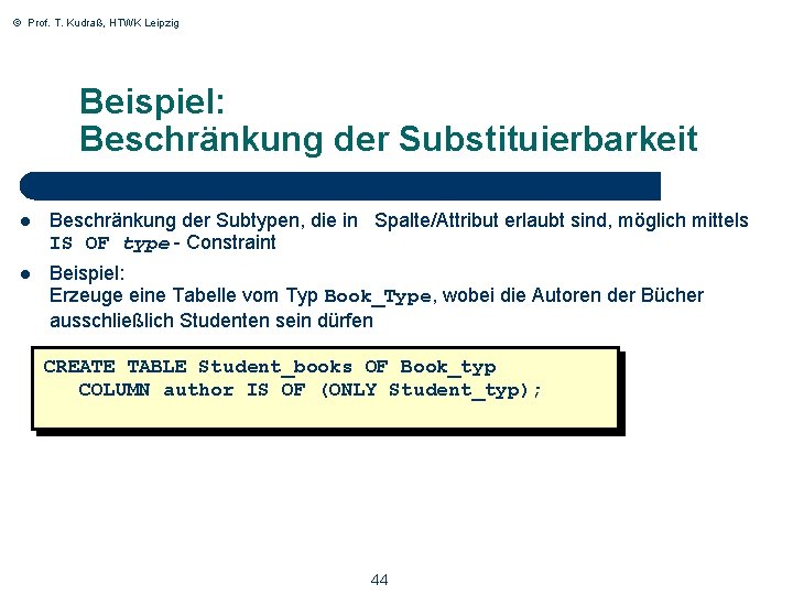 © Prof. T. Kudraß, HTWK Leipzig Beispiel: Beschränkung der Substituierbarkeit l Beschränkung der Subtypen,