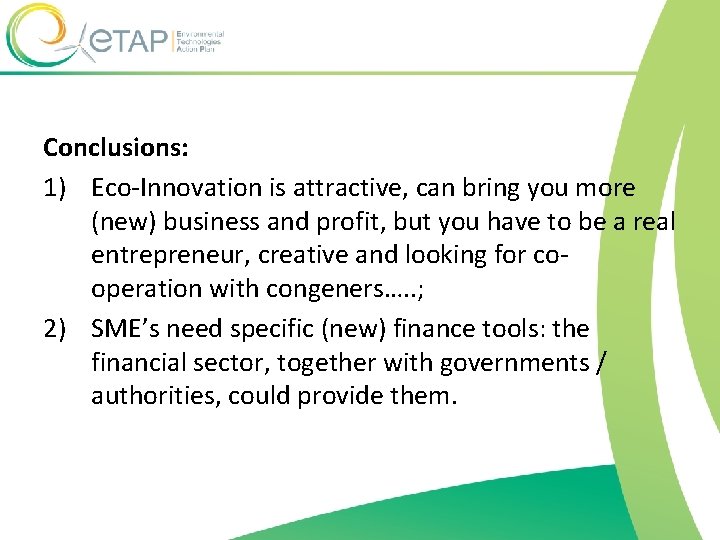 Conclusions: 1) Eco-Innovation is attractive, can bring you more (new) business and profit, but