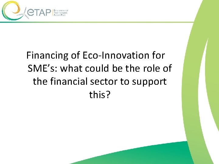 Financing of Eco-Innovation for SME’s: what could be the role of the financial sector