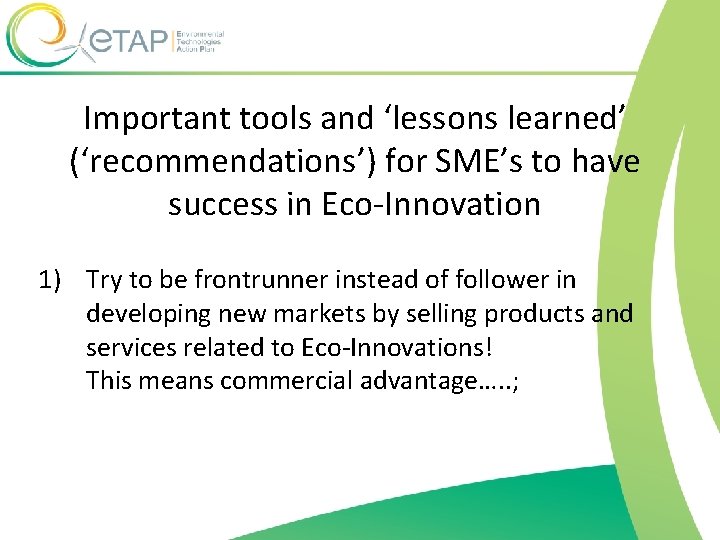 Important tools and ‘lessons learned’ (‘recommendations’) for SME’s to have success in Eco-Innovation 1)