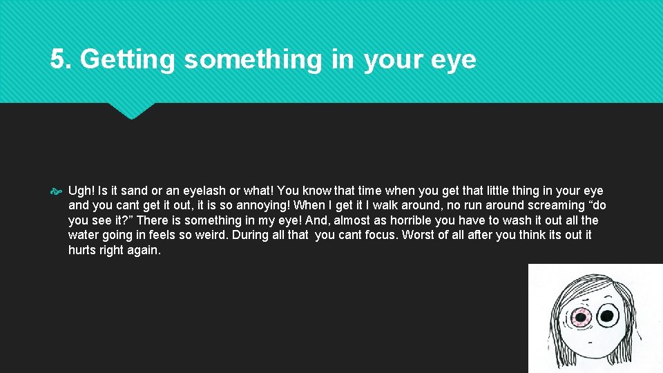 5. Getting something in your eye Ugh! Is it sand or an eyelash or