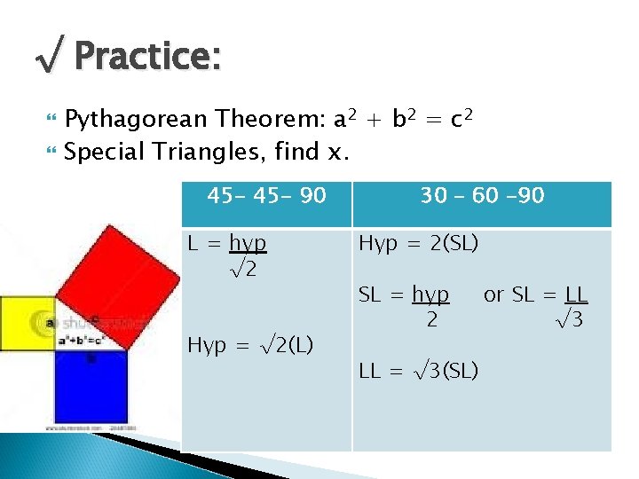 √ Practice: Pythagorean Theorem: a 2 + b 2 = c 2 Special Triangles,