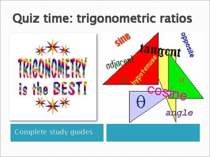 Quiz time: trigonometric ratios Complete study guides 