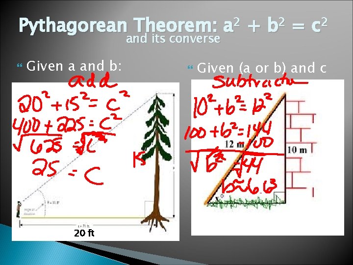 Pythagorean Theorem: a 2 + b 2 = c 2 and its converse Given
