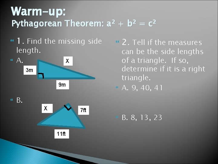 Warm-up: Pythagorean Theorem: a 2 + b 2 = c 2 1. Find the