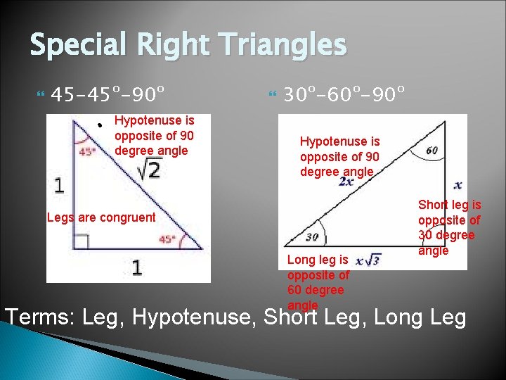 Special Right Triangles 45 -45º-90º Hypotenuse is opposite of 90 degree angle 30º-60º-90º Hypotenuse