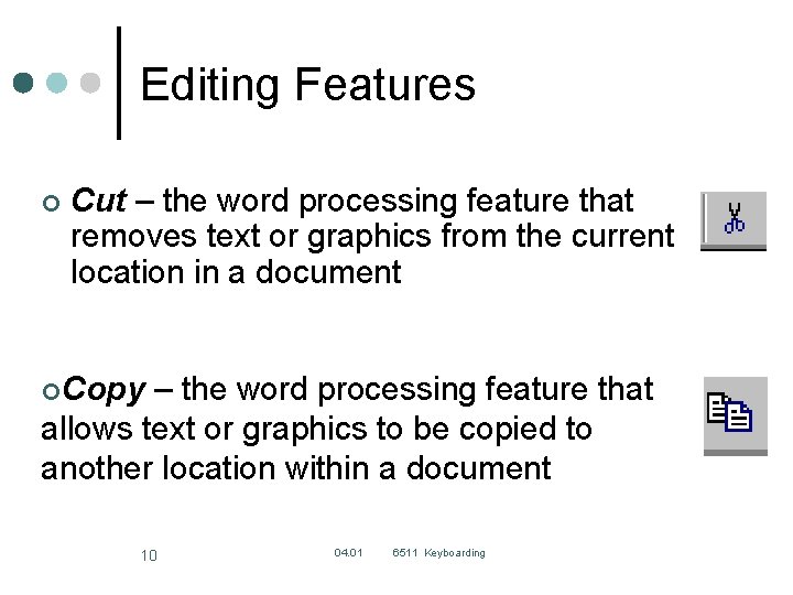 Editing Features ¢ Cut – the word processing feature that removes text or graphics Editing Features ¢ Cut – the word processing feature that removes text or graphics