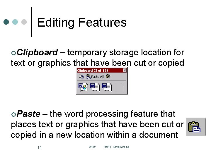 Editing Features ¢Clipboard – temporary storage location for text or graphics that have been Editing Features ¢Clipboard – temporary storage location for text or graphics that have been