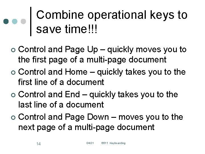 Combine operational keys to save time!!! Control and Page Up – quickly moves you Combine operational keys to save time!!! Control and Page Up – quickly moves you