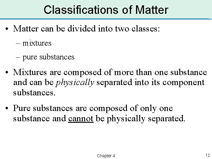 Classifications of Matter • Matter can be divided into two classes: – mixtures –