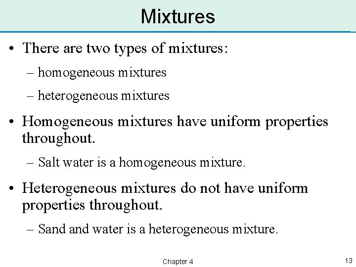 Mixtures • There are two types of mixtures: – homogeneous mixtures – heterogeneous mixtures