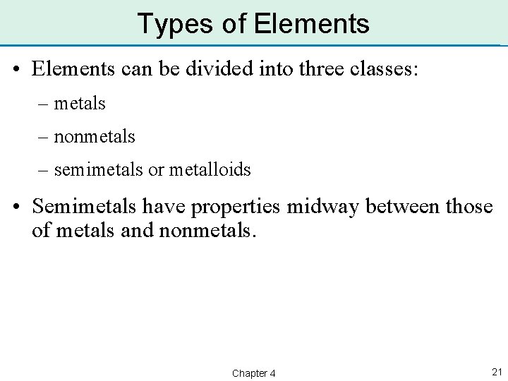 Types of Elements • Elements can be divided into three classes: – metals –