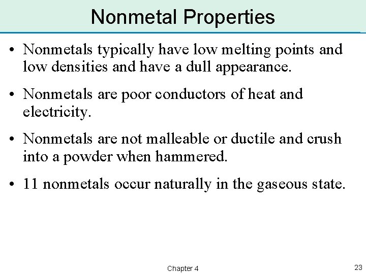 Nonmetal Properties • Nonmetals typically have low melting points and low densities and have