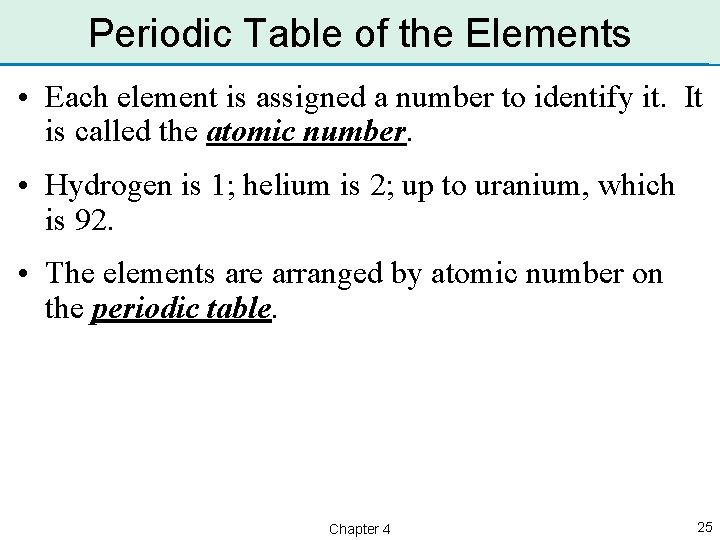 Periodic Table of the Elements • Each element is assigned a number to identify