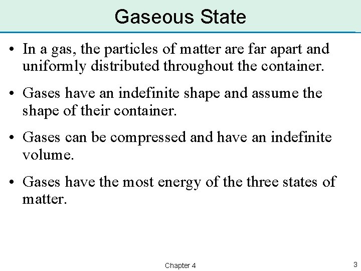 Gaseous State • In a gas, the particles of matter are far apart and