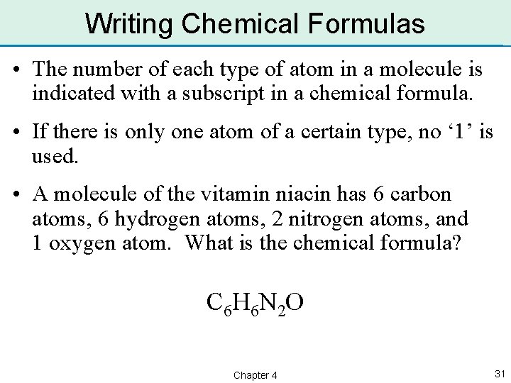 Writing Chemical Formulas • The number of each type of atom in a molecule