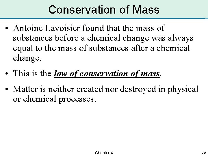 Conservation of Mass • Antoine Lavoisier found that the mass of substances before a