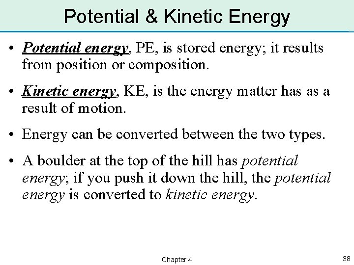 Potential & Kinetic Energy • Potential energy, PE, is stored energy; it results from