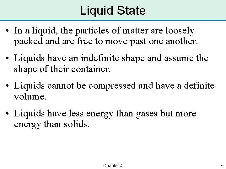 Liquid State • In a liquid, the particles of matter are loosely packed and