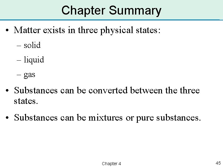 Chapter Summary • Matter exists in three physical states: – solid – liquid –