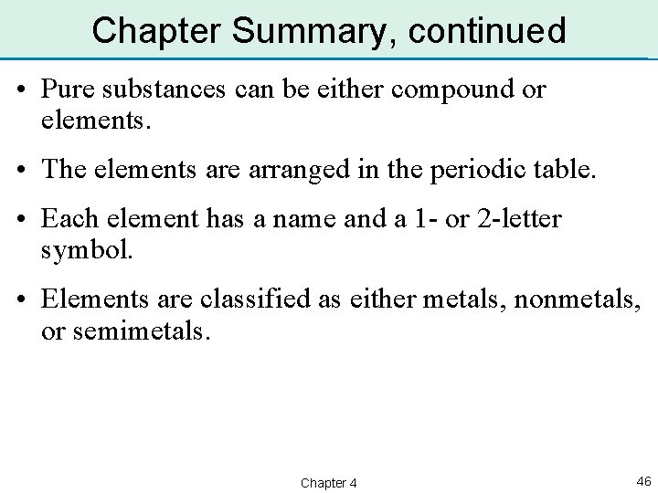 Chapter Summary, continued • Pure substances can be either compound or elements. • The