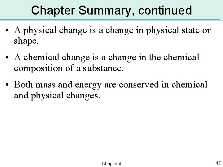 Chapter Summary, continued • A physical change is a change in physical state or