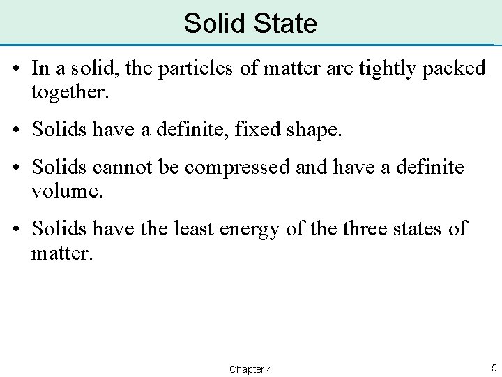 Solid State • In a solid, the particles of matter are tightly packed together.