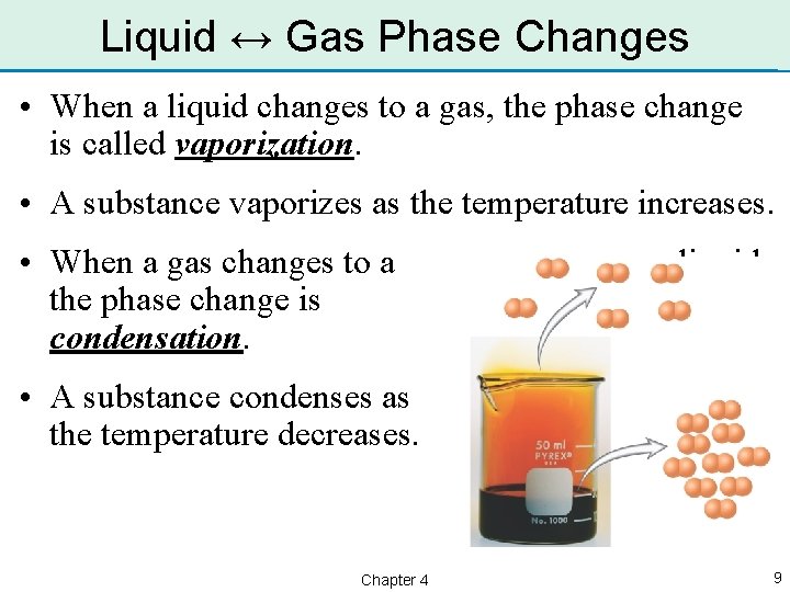 Liquid ↔ Gas Phase Changes • When a liquid changes to a gas, the