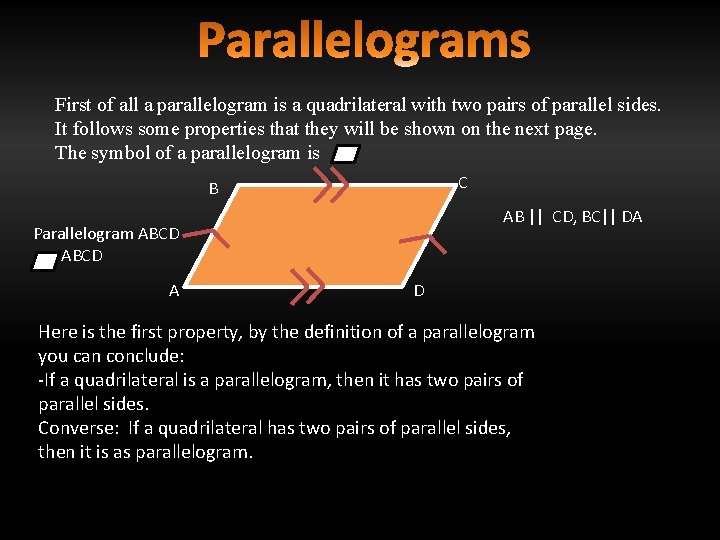 First of all a parallelogram is a quadrilateral with two pairs of parallel sides.