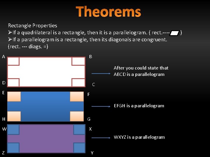 Rectangle Properties ØIf a quadrilateral is a rectangle, then it is a parallelogram. (