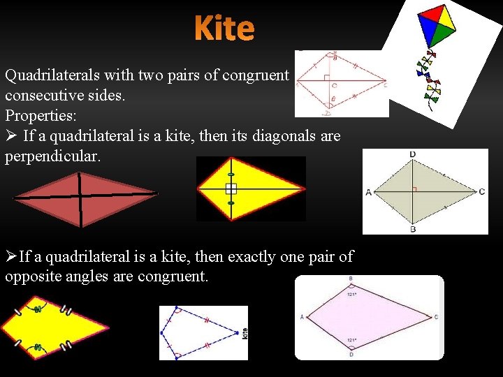 Quadrilaterals with two pairs of congruent consecutive sides. Properties: Ø If a quadrilateral is