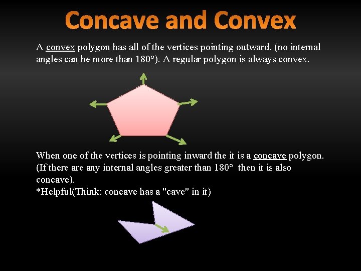 A convex polygon has all of the vertices pointing outward. (no internal angles can