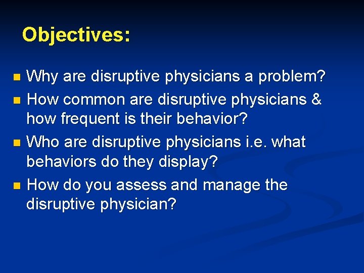 Objectives: Why are disruptive physicians a problem? n How common are disruptive physicians &