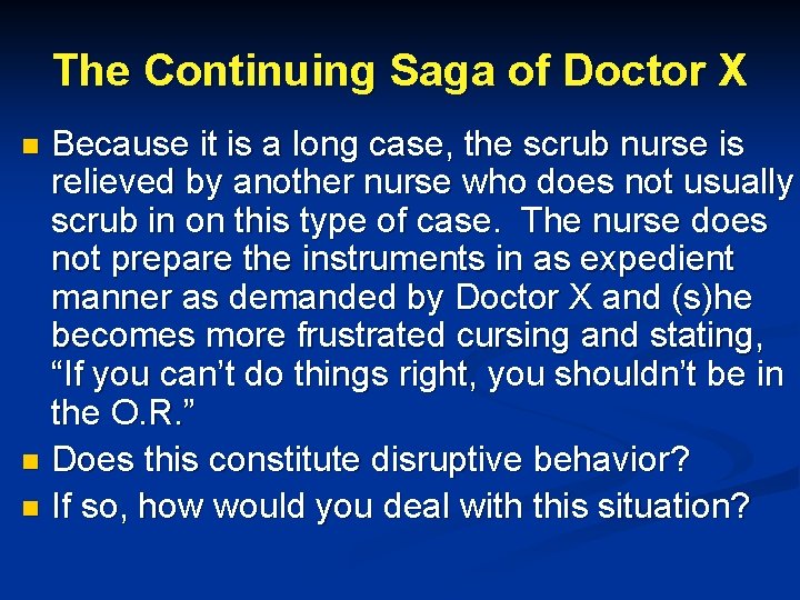 The Continuing Saga of Doctor X Because it is a long case, the scrub