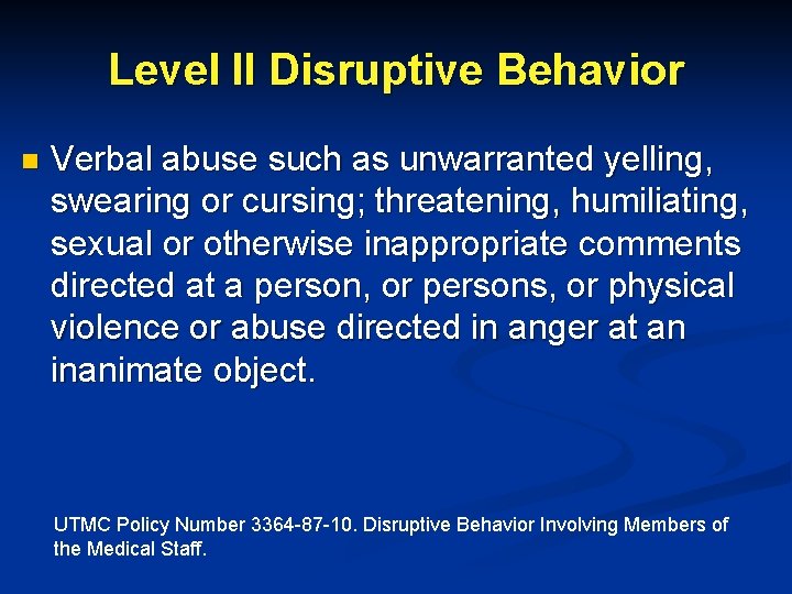 Level II Disruptive Behavior n Verbal abuse such as unwarranted yelling, swearing or cursing;