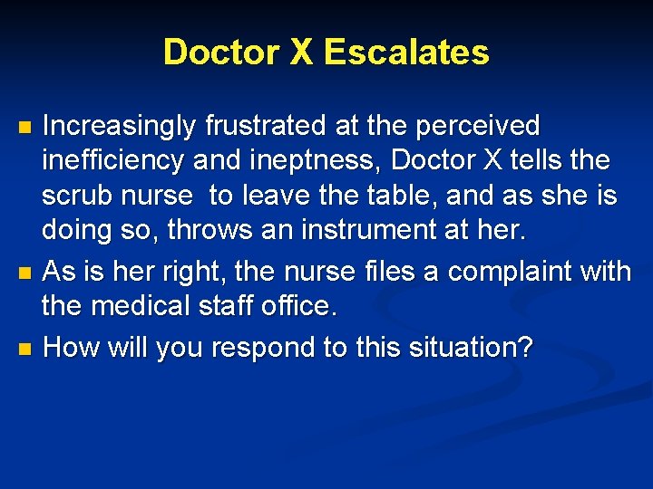 Doctor X Escalates Increasingly frustrated at the perceived inefficiency and ineptness, Doctor X tells