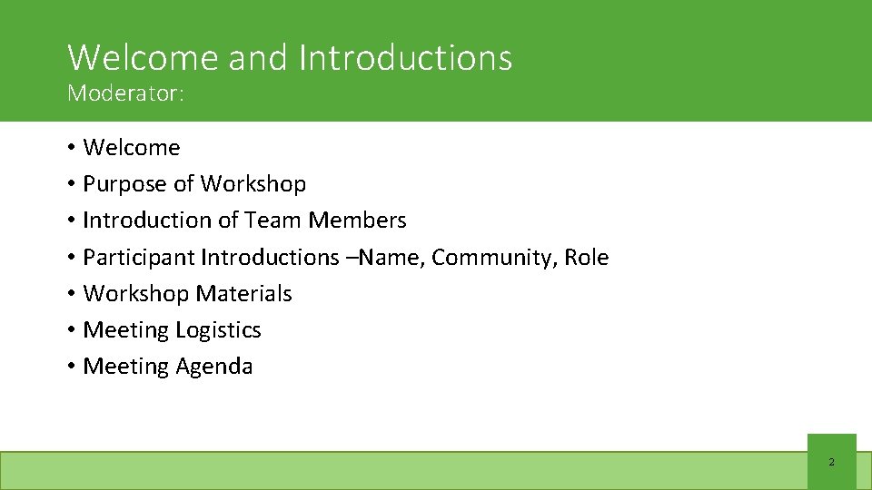 Welcome and Introductions Moderator: • Welcome • Purpose of Workshop • Introduction of Team