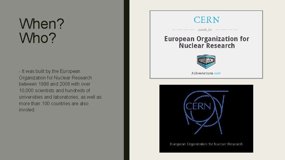 When? Who? - It was built by the European Organization for Nuclear Research between