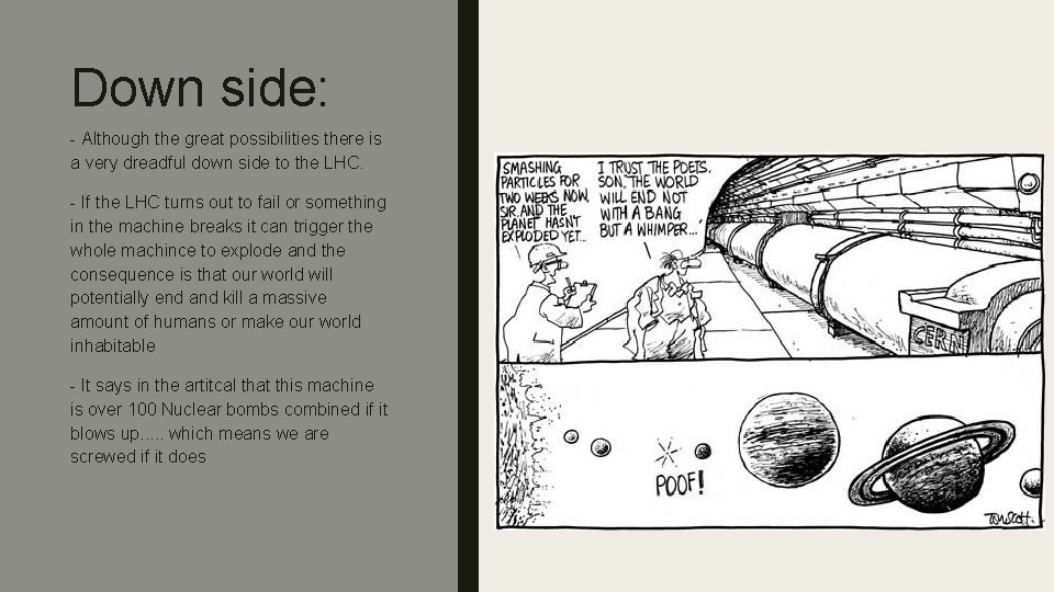Down side: - Although the great possibilities there is a very dreadful down side