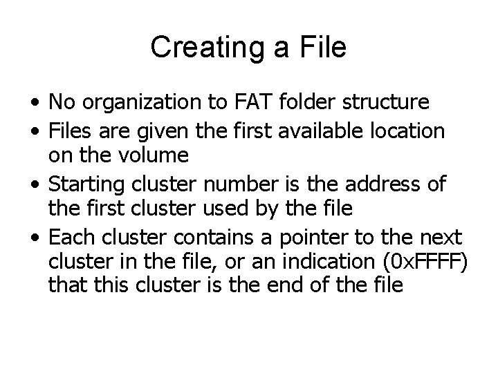 Creating a File • No organization to FAT folder structure • Files are given