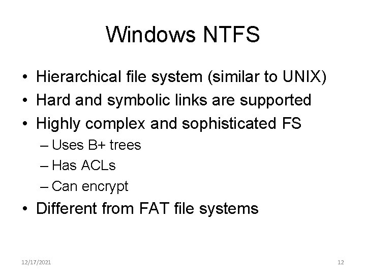 Windows NTFS • Hierarchical file system (similar to UNIX) • Hard and symbolic links