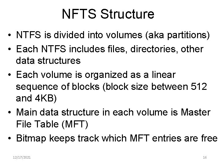 NFTS Structure • NTFS is divided into volumes (aka partitions) • Each NTFS includes