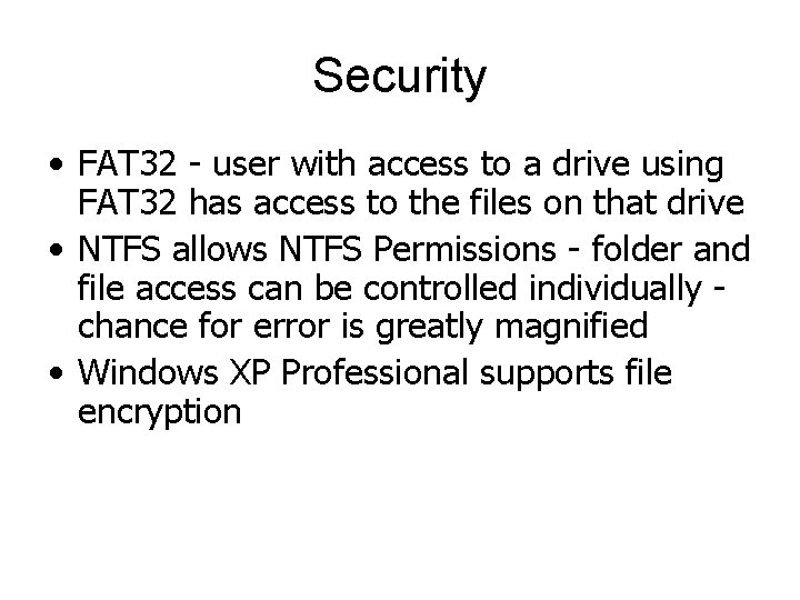 Security • FAT 32 - user with access to a drive using FAT 32